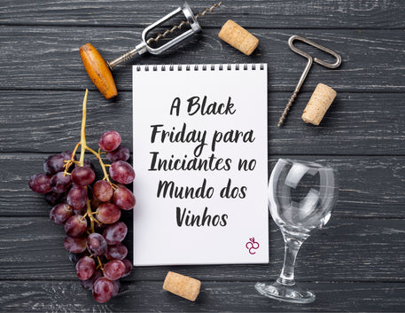 A Black Friday para Iniciantes no Mundo dos Vinhos